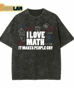 I Love Math It Makes People Cry T-shirt