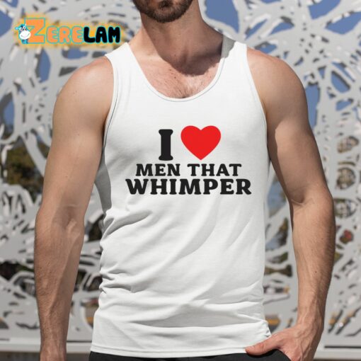 I Love Men That Whimper Shirt