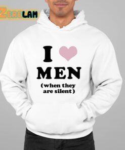 I Love Men When They Are Silent Shirt 22 1