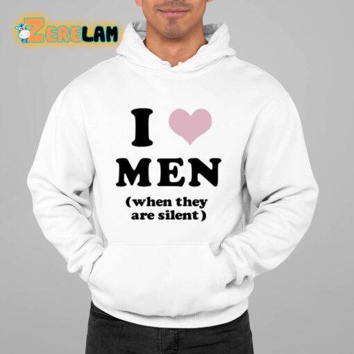 I Love Men When They Are Silent Shirt