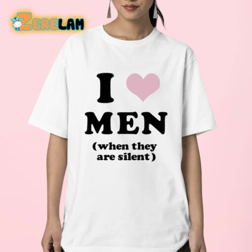 I Love Men When They Are Silent Shirt