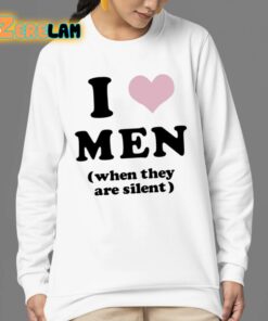 I Love Men When They Are Silent Shirt 24 1