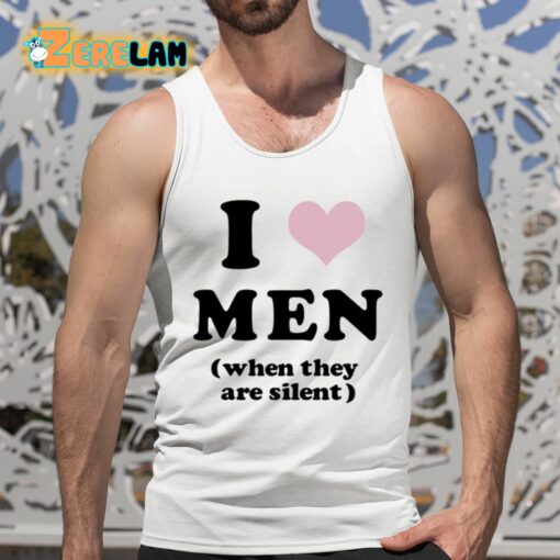 I Love Men When They Are Silent Shirt