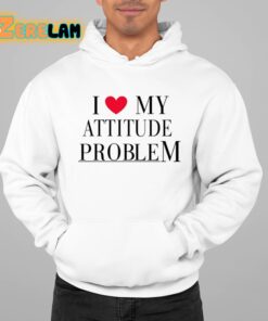 I Love My Attitude Problem Shirt 22 1