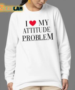 I Love My Attitude Problem Shirt 24 1