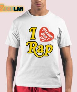 I Love Please Dont Cry Rap Shirt 21 1