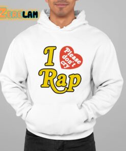 I Love Please Dont Cry Rap Shirt 22 1