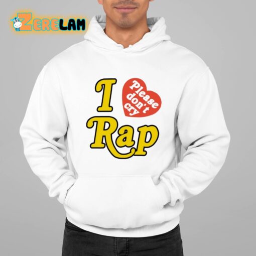 I Love Please Don’t Cry Rap Shirt