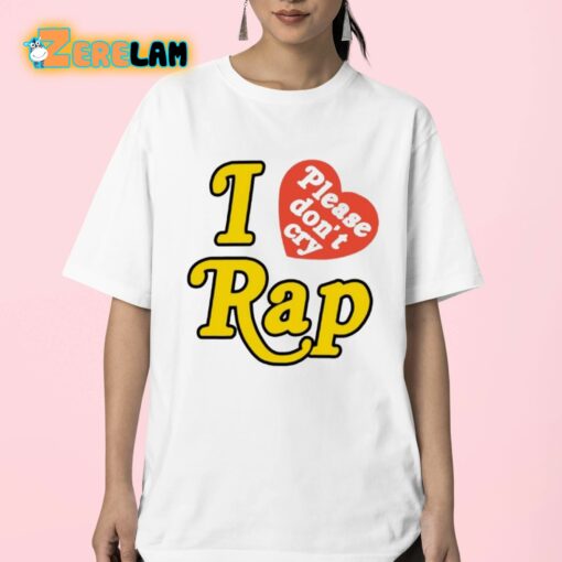 I Love Please Don’t Cry Rap Shirt