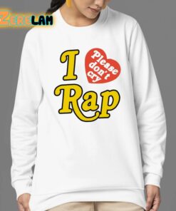 I Love Please Dont Cry Rap Shirt 24 1