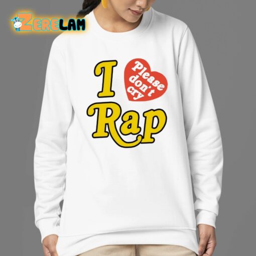 I Love Please Don’t Cry Rap Shirt