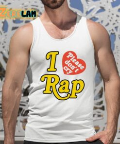 I Love Please Dont Cry Rap Shirt 5 1