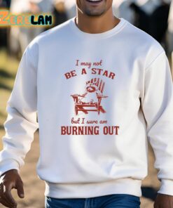 I May Not Be A Star But I Sure Am Burning Out Raccoon Shirt 3 1