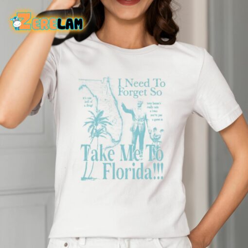 I Need To Forget So Take Me To Florida Shirt