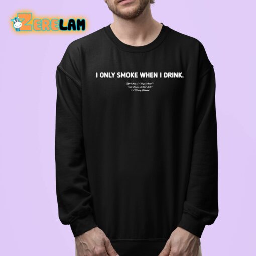 I Only Smoke When I Drink Shirt