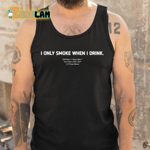 I Only Smoke When I Drink Shirt