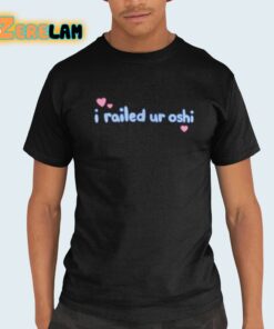 I Railed Ur Oshi Shirt 21 1