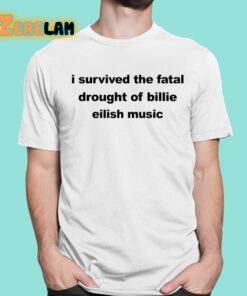 I Survived The Fatal Drought Of Billie Eilish Music Shirt