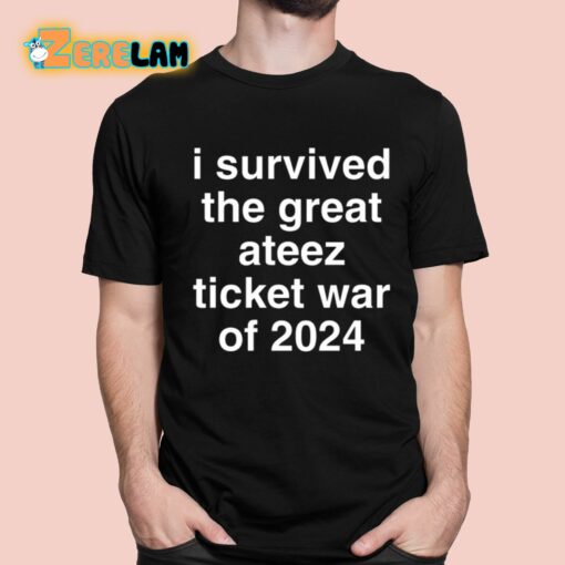 I Survived The Great Ateez Ticket War Of 2024 Shirt