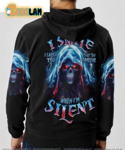 I Talk I Smile I laught too but be careful When Im silent Hoodie 1