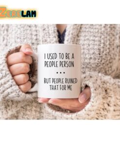 I Used To Be A People Person But People Ruined That For Me Mug