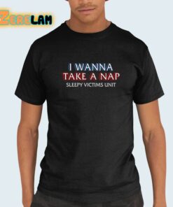 I Wanna Take A Nap Sleepy Victims Unit Shirt