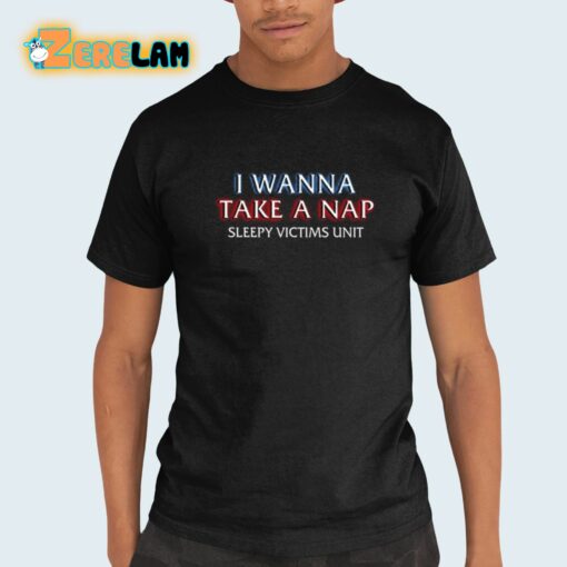 I Wanna Take A Nap Sleepy Victims Unit Shirt