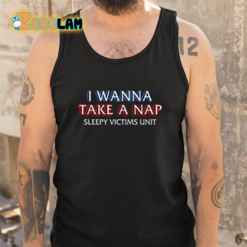 I Wanna Take A Nap Sleepy Victims Unit Shirt