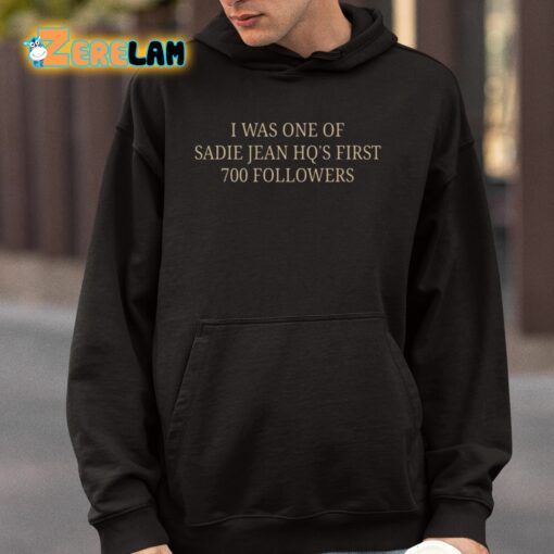 I Was One Of Sadie Jean Hq’s First 700 Followers Shirt