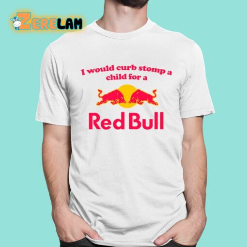 I Would Curb Stomp A Child For A Red Bull Shirt