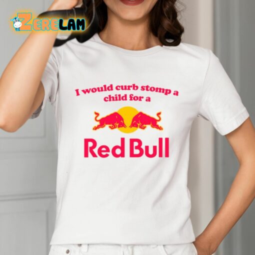 I Would Curb Stomp A Child For A Red Bull Shirt