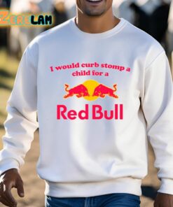 I Would Curb Stomp A Child For A Red Bull Shirt 3 1