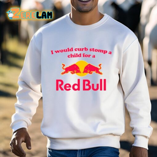 I Would Curb Stomp A Child For A Red Bull Shirt