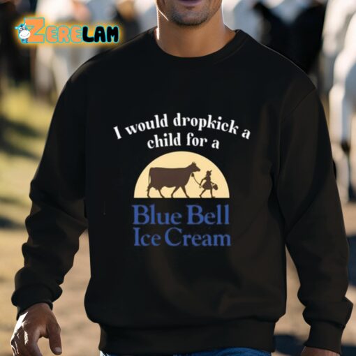 I Would Dropkick A Child For A Blue Bell Ice Cream Shirt