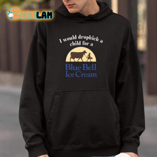 I Would Dropkick A Child For A Blue Bell Ice Cream Shirt