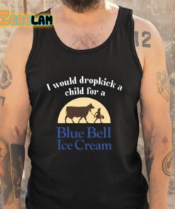 I Would Dropkick A Child For A Blue Bell Ice Cream Shirt 5 1