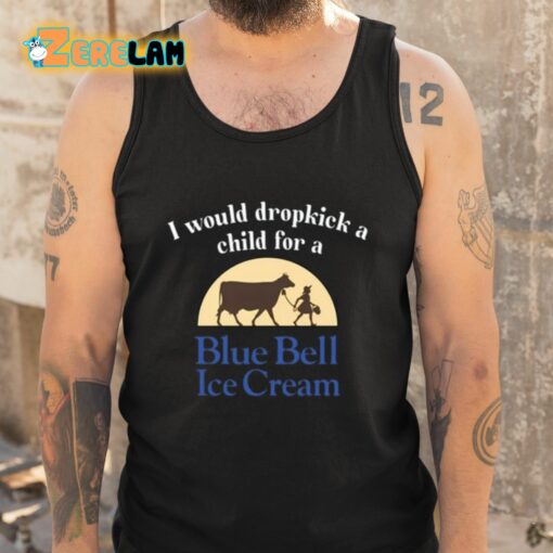 I Would Dropkick A Child For A Blue Bell Ice Cream Shirt