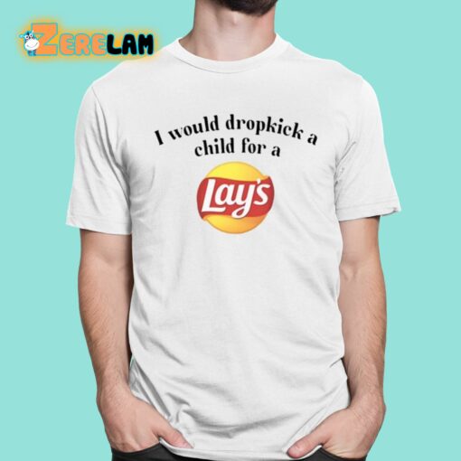 I Would Dropkick A Child For A Lays Chip Shirt