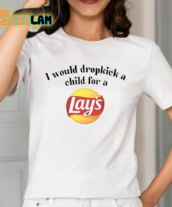 I Would Dropkick A Child For A Lays Chip Shirt 2 1