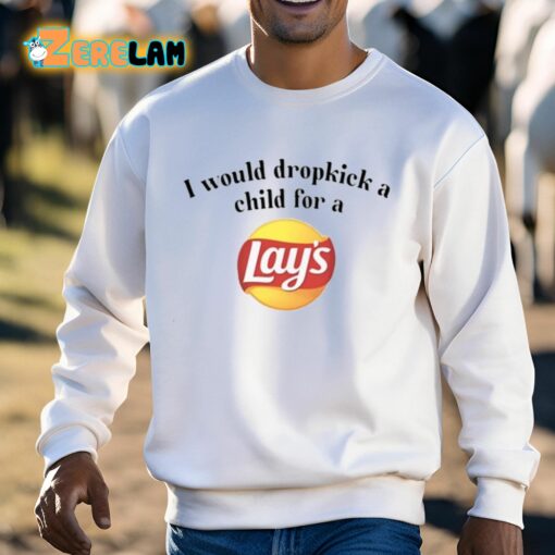 I Would Dropkick A Child For A Lays Chip Shirt