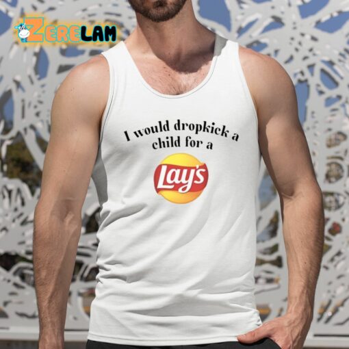 I Would Dropkick A Child For A Lays Chip Shirt