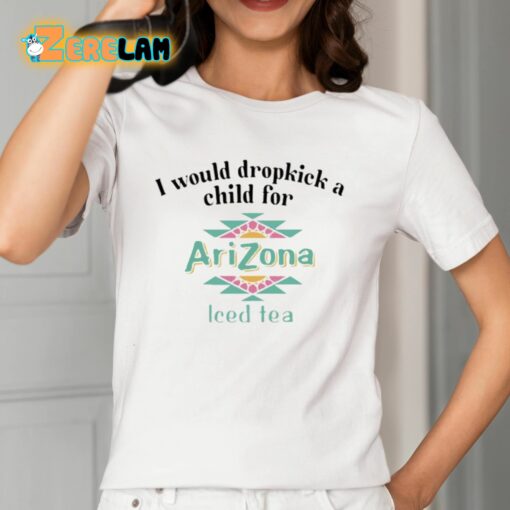 I Would Dropkick A Child For Arizona Iced Tea Shirt