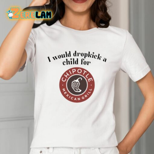 I Would Dropkick A Child For Chipotle Shirt