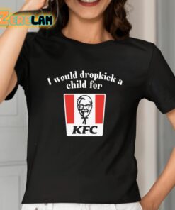 I Would Dropkick A Child For Kfc Shirt 2 1