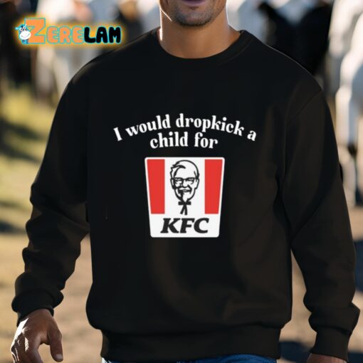 I Would Dropkick A Child For Kfc Shirt