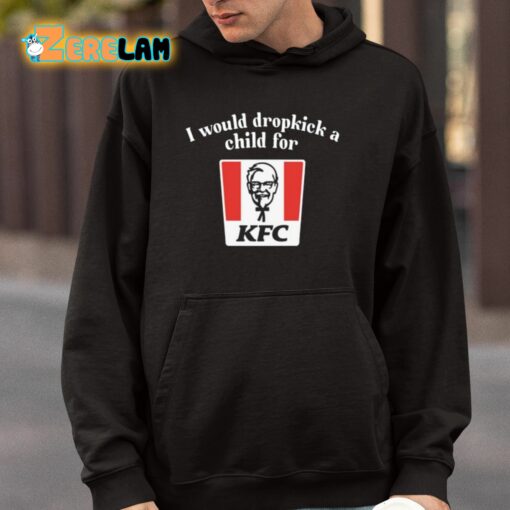 I Would Dropkick A Child For Kfc Shirt