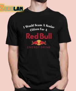 I Would Scam A Senior Citizen For A Red Bull Shirt