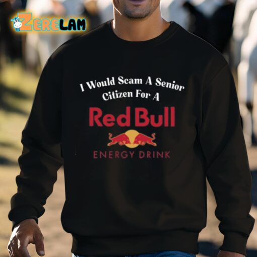 I Would Scam A Senior Citizen For A Red Bull Shirt