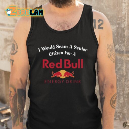 I Would Scam A Senior Citizen For A Red Bull Shirt