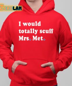 I Would Totally Scuff Mrs Met Shirt